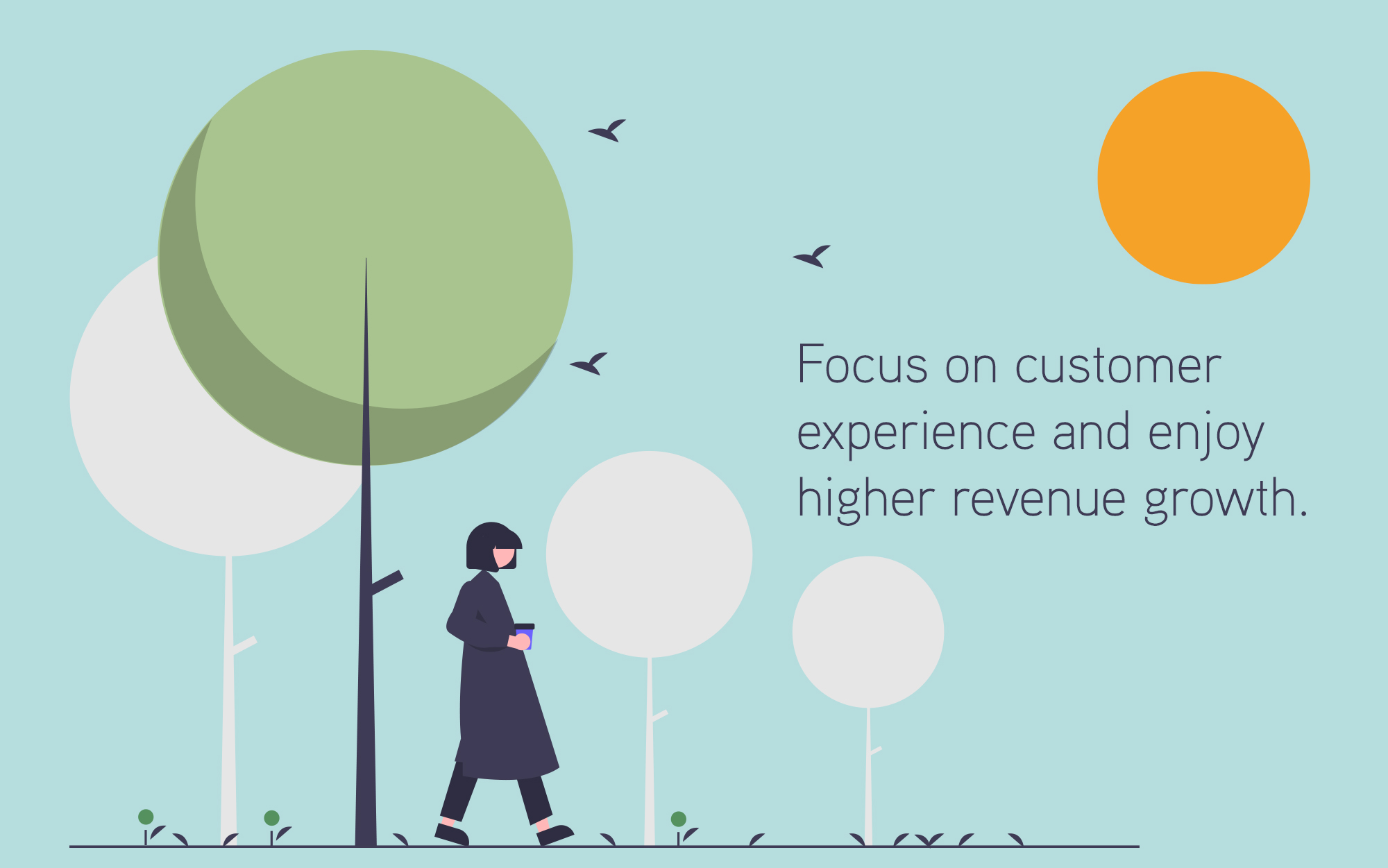 Illustration of person walking in open space with trees surrounding, birds flying and the sun in the sky. The words 'Focus on customer experience and enjoy higher revenue growth appears on the righthand side of the image beneath the sun.